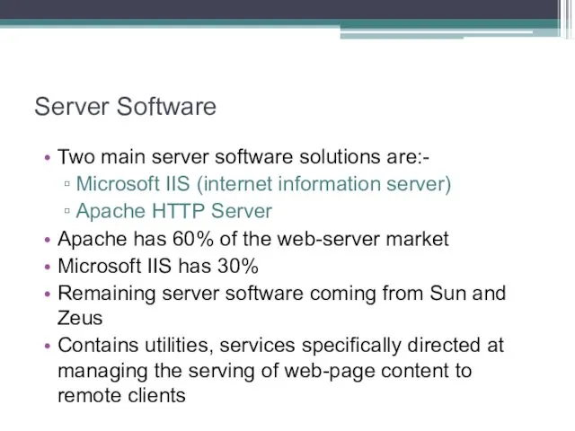 Server Software Two main server software solutions are:- Microsoft IIS