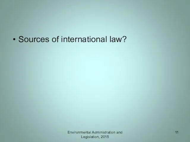 Sources of international law? Environmental Administration and Legislation, 2015