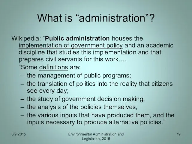 What is “administration”? Wikipedia: ”Public administration houses the implementation of