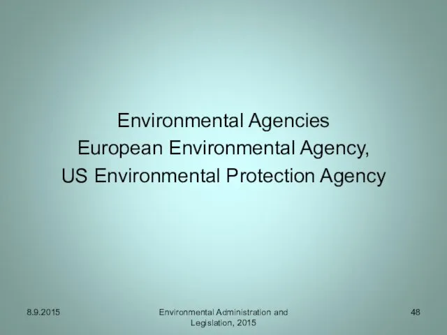 Environmental Agencies European Environmental Agency, US Environmental Protection Agency Environmental Administration and Legislation, 2015 8.9.2015