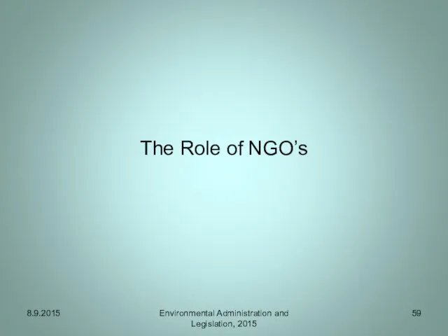 The Role of NGO’s Environmental Administration and Legislation, 2015 8.9.2015