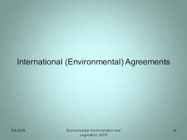 International (Environmental) Agreements 8.9.2015 Environmental Administration and Legislation, 2015