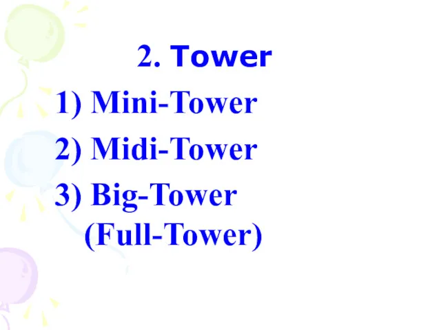 2. Tower 1) Mini-Tower 2) Midi-Tower 3) Big-Tower (Full-Tower)