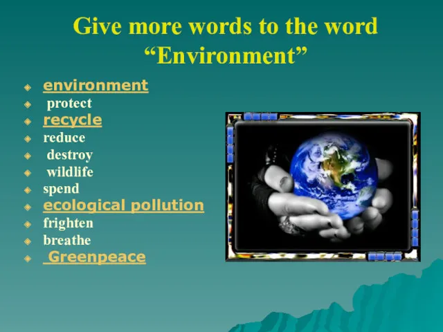 Give more words to the word “Environment” environment protect recycle