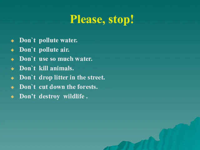 Please, stop! Don`t pollute water. Don`t pollute air. Don`t use