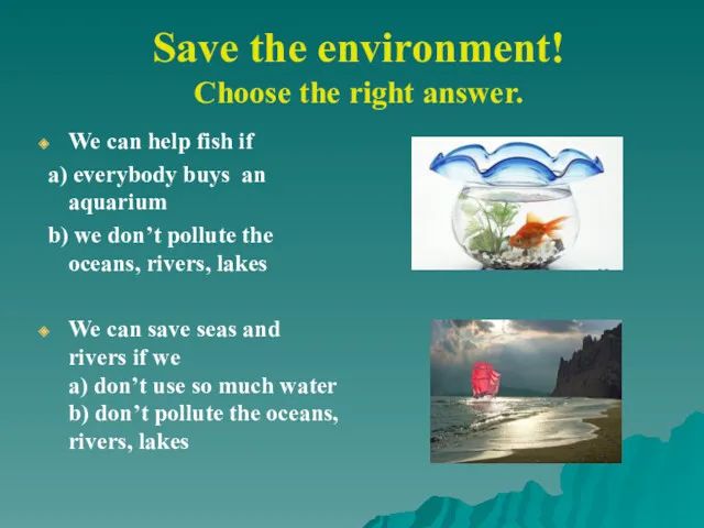 Save the environment! Choose the right answer. We can help