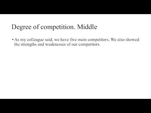 Degree of competition. Middle As my colleague said, we have five main competitors.