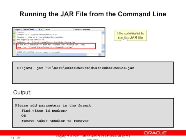 Running the JAR File from the Command Line C:\java –jar "C:\work\DukesChoice\dist\DukesChoice.jar Output: Please