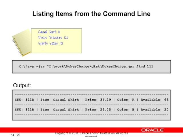 Listing Items from the Command Line C:\java –jar "C:\work\DukesChoice\dist\DukesChoice.jar find 111 Output: ------------------------------------------------------------------------
