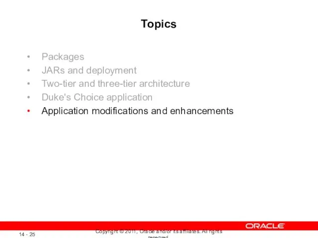 Topics Packages JARs and deployment Two-tier and three-tier architecture Duke's Choice application Application modifications and enhancements