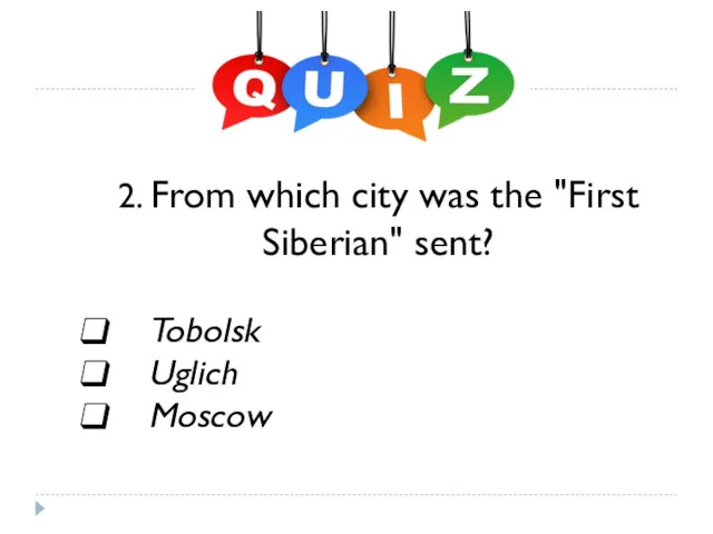 2. From which city was the "First Siberian" sent? Tobolsk Uglich Moscow