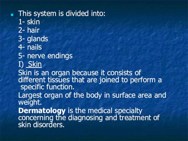 This system is divided into: 1- skin 2- hair 3- glands 4- nails