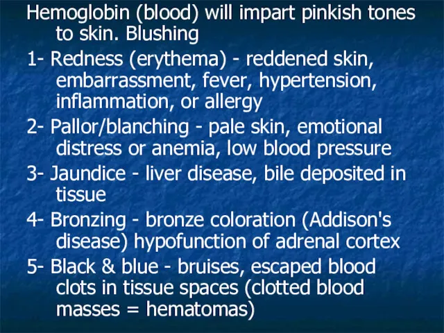 Hemoglobin (blood) will impart pinkish tones to skin. Blushing 1-