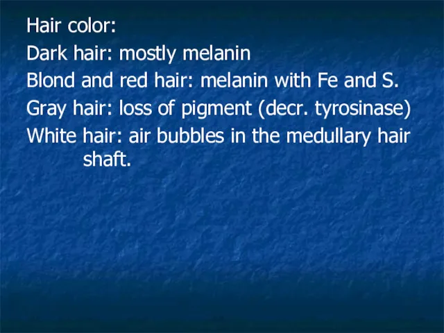 Hair color: Dark hair: mostly melanin Blond and red hair: melanin with Fe
