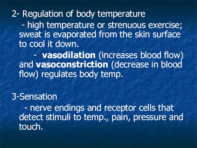 2- Regulation of body temperature - high temperature or strenuous exercise; sweat is