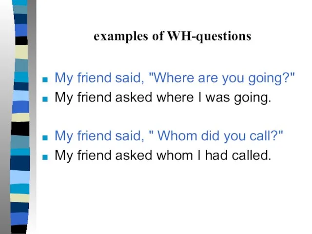 examples of WH-questions My friend said, "Where are you going?"