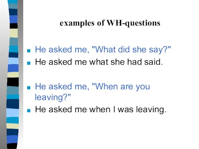 examples of WH-questions He asked me, "What did she say?"