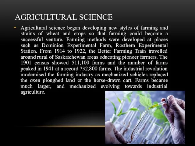 AGRICULTURAL SCIENCE Agricultural science began developing new styles of farming and strains of