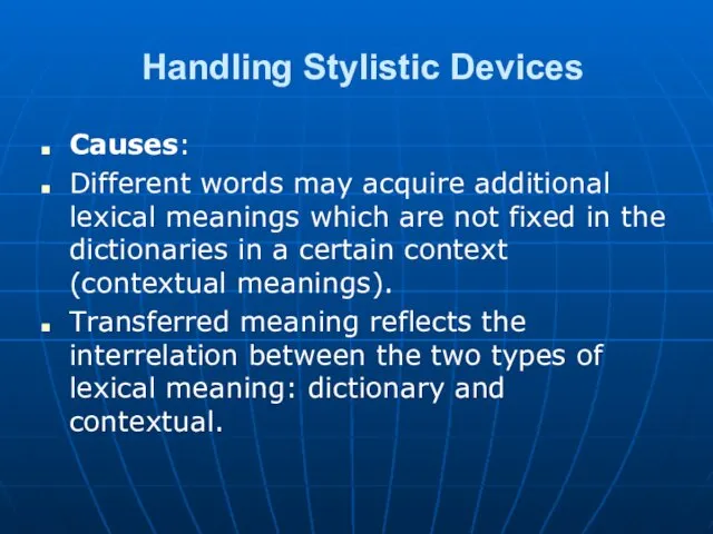 Handling Stylistic Devices Causes: Different words may acquire additional lexical