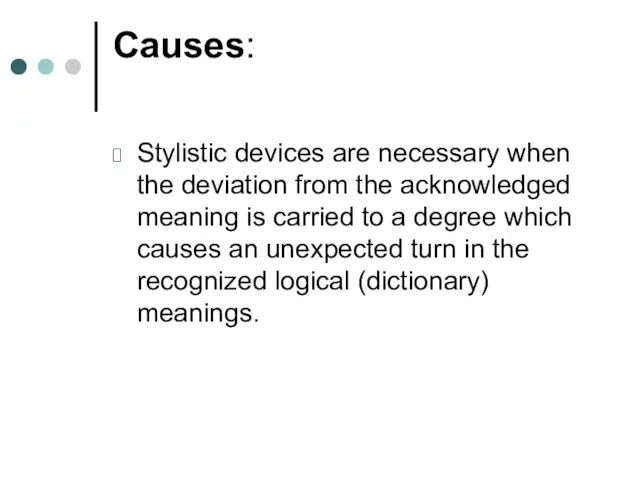 Causes: Stylistic devices are necessary when the deviation from the