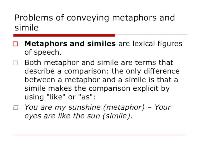 Problems of conveying metaphors and simile Metaphors and similes are