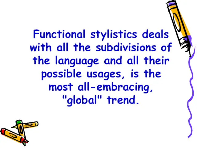 Functional stylistics deals with all the subdivisions of the language