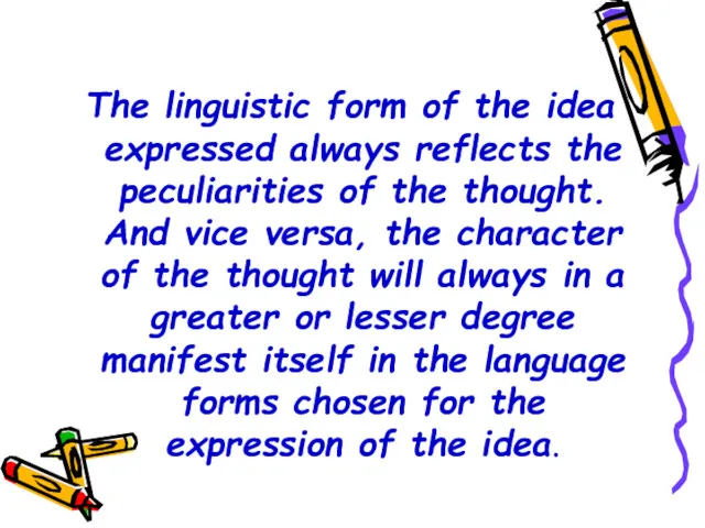 The linguistic form of the idea expressed always reflects the