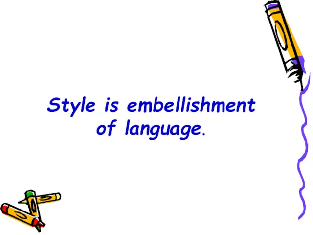 Style is embellishment of language.