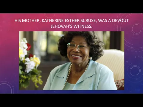 HIS MOTHER, KATHERINE ESTHER SCRUSE, WAS A DEVOUT JEHOVAH'S WITNESS.