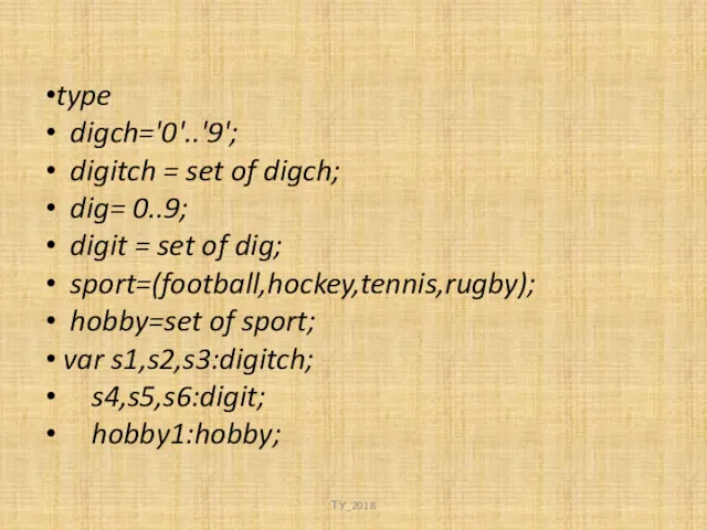 type digch='0'..'9'; digitch = set of digch; dig= 0..9; digit