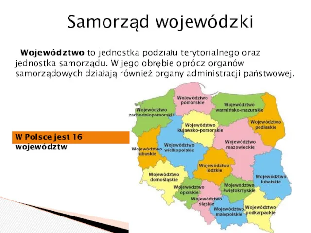 Samorząd wojewódzki Województwo to jednostka podziału terytorialnego oraz jednostka samorządu.