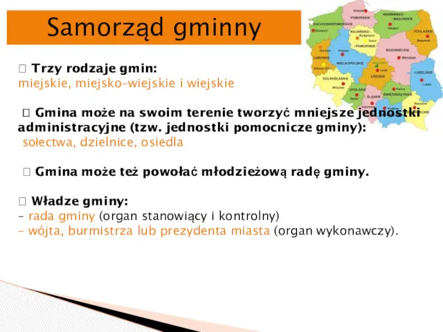 Samorząd gminny  Trzy rodzaje gmin: miejskie, miejsko–wiejskie i wiejskie