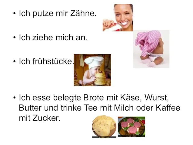 Ich putze mir Zähne. Ich ziehe mich an. Ich frühstücke.