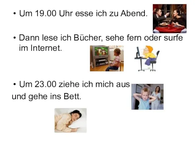 Um 19.00 Uhr esse ich zu Abend. Dann lese ich