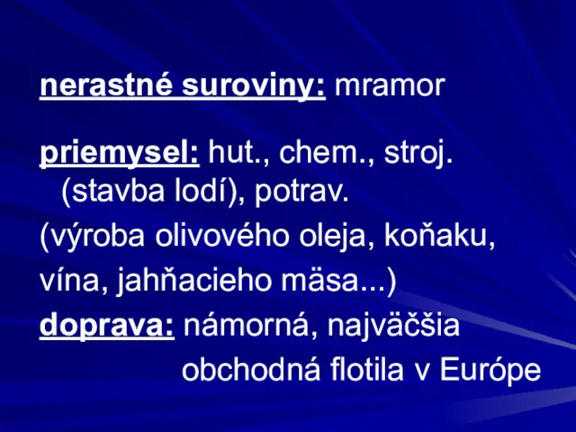 nerastné suroviny: mramor priemysel: hut., chem., stroj. (stavba lodí), potrav.