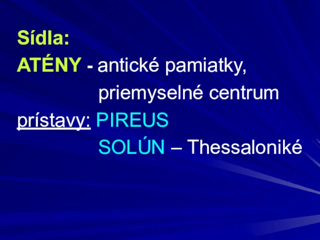 Sídla: ATÉNY - antické pamiatky, priemyselné centrum prístavy: PIREUS SOLÚN – Thessaloniké