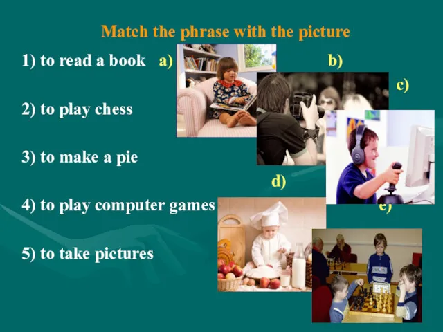 Match the phrase with the picture 1) to read a