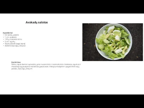 Avokadų salotos Ingredientai: 0,5 salotų pakelis 1 vnt. avokado 100