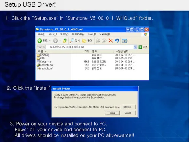 Setup USB Driver! 1. Click the “Setup.exe” in “Sunstone_V5_00_0_1_WHQLed” folder. 2. Click the