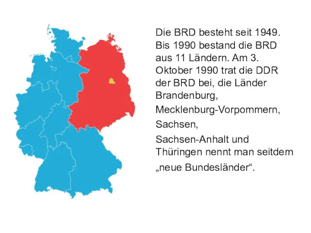 Die BRD besteht seit 1949. Bis 1990 bestand die BRD