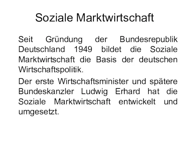 Soziale Marktwirtschaft Seit Gründung der Bundesrepublik Deutschland 1949 bildet die