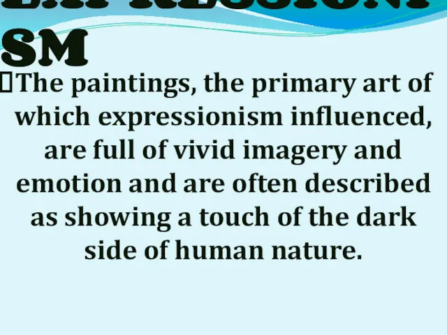 EXPRESSIONISM The paintings, the primary art of which expressionism influenced,