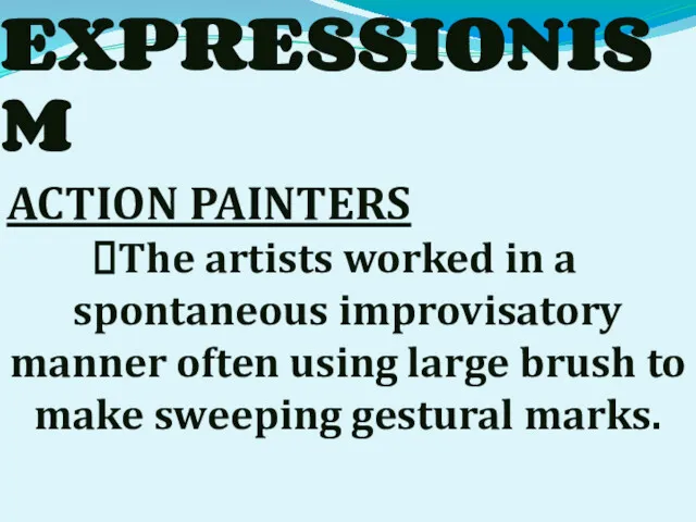 ABSTRACT EXPRESSIONISM ACTION PAINTERS The artists worked in a spontaneous