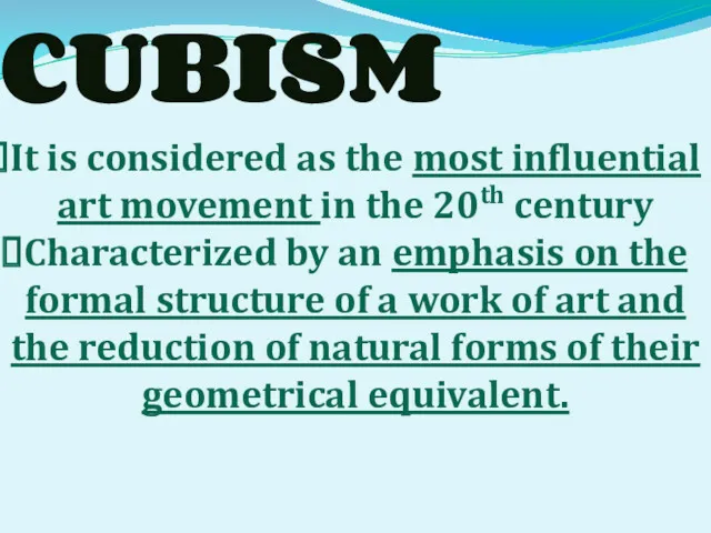 CUBISM It is considered as the most influential art movement