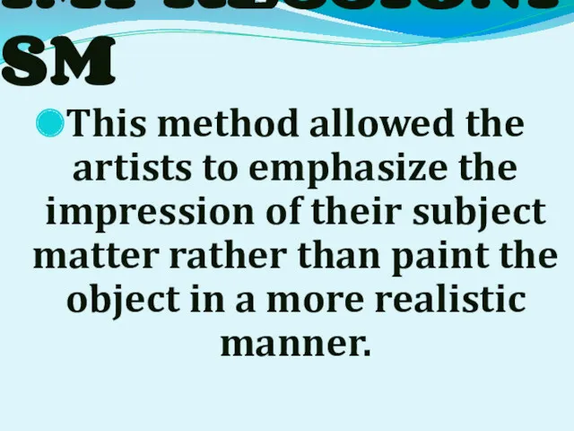 IMPRESSIONISM This method allowed the artists to emphasize the impression