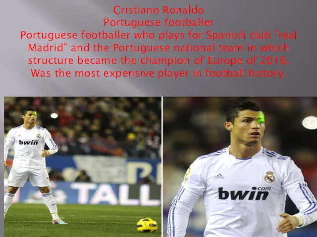 Cristiano Ronaldo Portuguese footballer Portuguese footballer who plays for Spanish