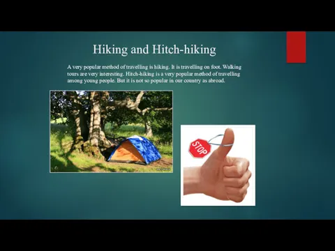 Hiking and Hitch-hiking A very popular method of travelling is