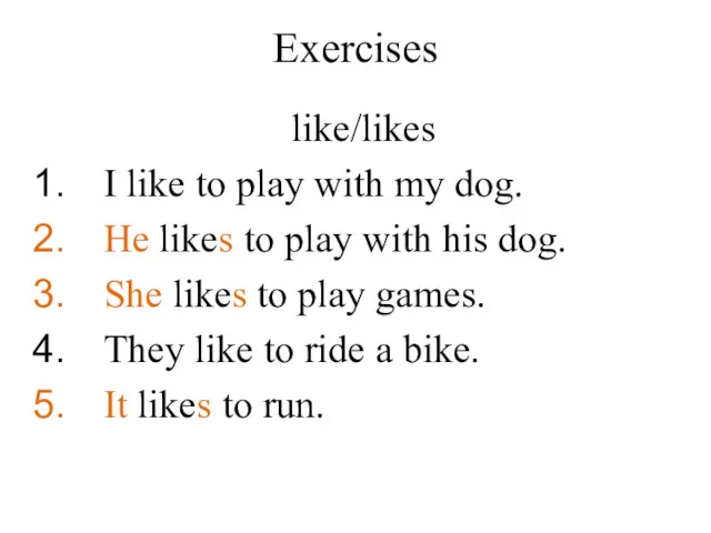 Exercises like/likes I like to play with my dog. He