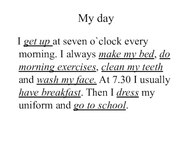 My day I get up at seven o`clock every morning.