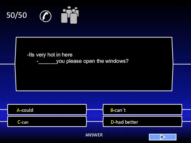 ✆ 50/50 A-could B-can´t C-can D-had better ANSWER -Its very